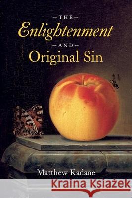 The Enlightenment and Original Sin Matthew Kadane 9780226832876 The University of Chicago Press - książka