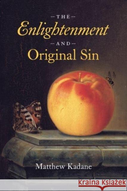 The Enlightenment and Original Sin Matthew Kadane 9780226832890 The University of Chicago Press - książka