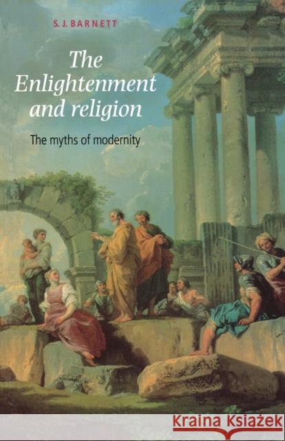 The Enlightenment and Religion: The Myths of Modernity Barnett, S. 9780719067419 Manchester University Press - książka
