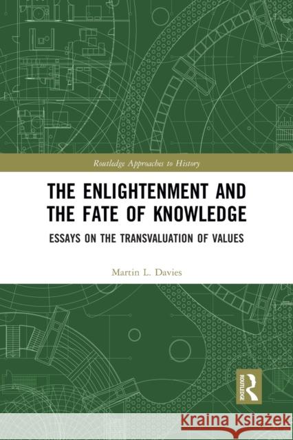 The Enlightenment and the Fate of Knowledge: Essays on the Transvaluation of Values Martin Davies 9781032083001 Routledge - książka