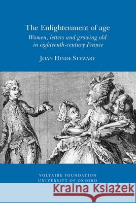 The Enlightenment of Age: Women, Letters and Growing Old in Eighteenth-century France Joan Hinde Stewart 9780729410014 Liverpool University Press - książka