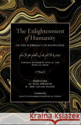 The Enlightenment of Humanity: On the Supremacy of Knowledge Shaykh Ibrahim Niasse Dawood Talut 9780578439655 Fayda Books, LLC. - książka