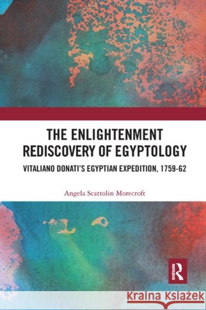 The Enlightenment Rediscovery of Egyptology: Vitaliano Donati's Egyptian Expedition, 1759-62 Morecroft, Angela Scattolin 9780367342784 Taylor and Francis - książka