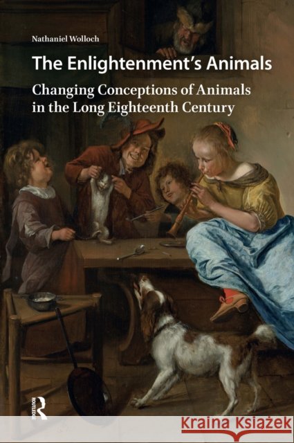 The Enlightenment's Animals: Changing Conceptions of Animals in the Long Eighteenth Century Nathaniel Wolloch 9781041187776 Routledge - książka