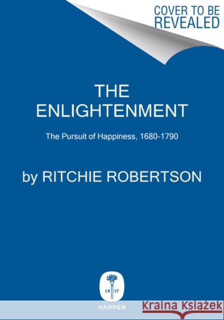 The Enlightenment: The Pursuit of Happiness, 1680-1790 Robertson, Ritchie 9780062410658 HarperCollins - książka