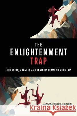 The Enlightenment Trap: Obsession, Madness and Death on Diamond Mountain Carney 9781734194340 Foxtopus Ink - książka