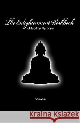 The Enlightenment Workbook: Of Buddhist Mysticism Samvara 9781440401985 Createspace - książka