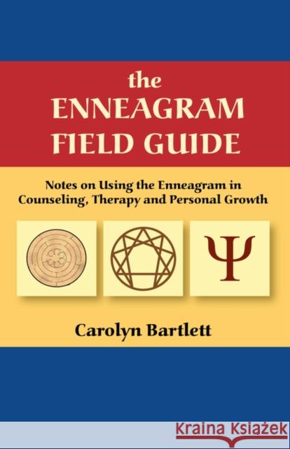 The Enneagram Field Guide, Notes on Using the Enneagram in Counseling, Therapy and Personal Growth Carolyn S. Bartlett 9780979012549 Nine Gates Publishing - książka
