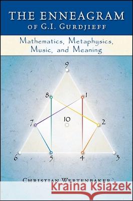 The Enneagram of G. I. Gurdjieff: Mathematics, Metaphysics, Music, and Meaning Christian Wertenbaker 9781930337947 Codhill Press - książka