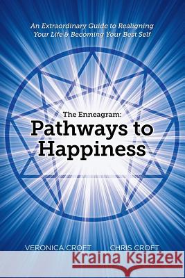 The Enneagram: Pathways to Happiness: An Extraordinary Guide to Realigning Your Life & Becoming Your Best Self Chris Croft Veronica Croft 9781504331937 Balboa Press - książka