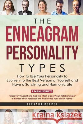 The Enneagram Personality Types: How to Use Your Personality to Evolve Into the Best Version of Yourself and Have a Satisfying and Harmonic Life Eleanor Cooper 9781730816840 Independently Published - książka