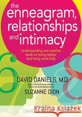 The Enneagram, Relationships, and Intimacy: Understanding One Another Leads to Loving Better and Living More Fully Suzanne Dion Dan Siegel David Daniels 9781731357960 Independently Published - książka