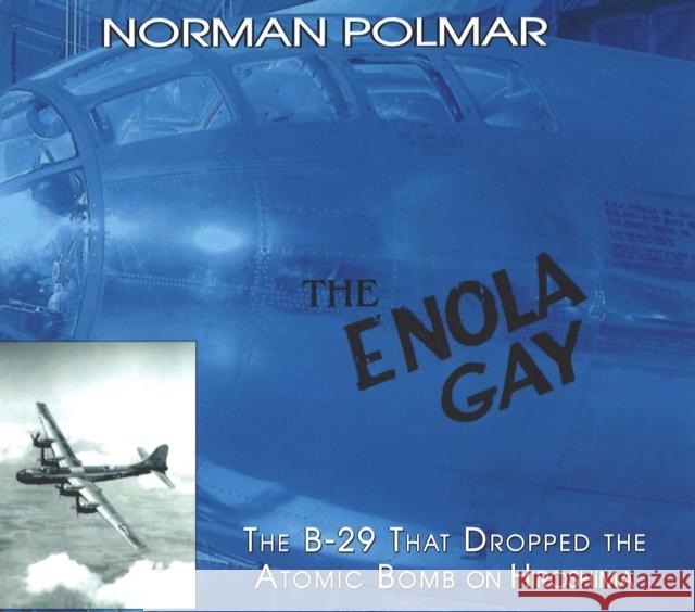 The Enola Gay: The B-29 That Dropped the Atomic Bomb on Hiroshima Norman Polmar 9781574888362 Potomac Books - książka