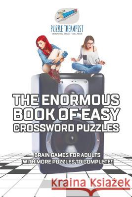 The Enormous Book of Easy Crossword Puzzles Brain Games for Adults (with more puzzles to complete!) Puzzle Therapist 9781541943681 Puzzle Therapist - książka