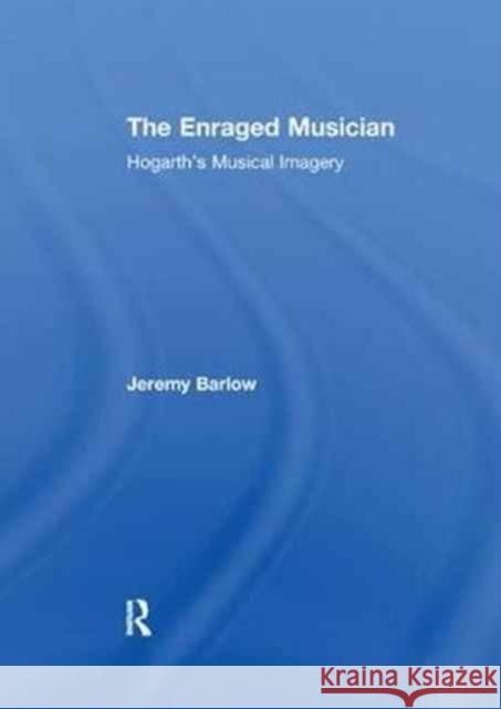 The Enraged Musician: Hogarth's Musical Imagery Jeremy Barlow 9781138254695 Taylor and Francis - książka