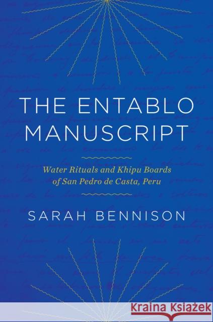 The Entablo Manuscript: Water Rituals and Khipu Boards of San Pedro de Casta, Peru Sarah Bennison Sabine Hyland 9781477325421 University of Texas Press - książka