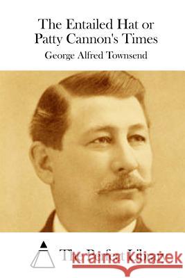 The Entailed Hat or Patty Cannon's Times George Alfred Townsend The Perfect Library 9781514609057 Createspace - książka