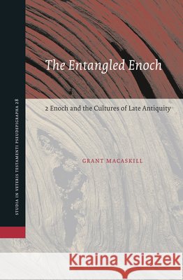 The Entangled Enoch: 2 Enoch and the Cultures of Late Antiquity Grant Macaskill 9789004695085 Brill - książka