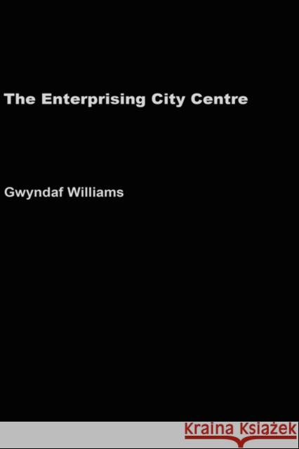 The Enterprising City Centre: Manchester's Development Challenge Williams, Gwyndaf 9780415252614 Taylor & Francis - książka