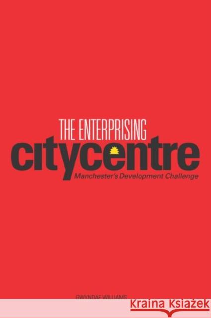 The Enterprising City Centre: Manchester's Development Challenge Williams, Gwyndaf 9780415252621 Routledge - książka