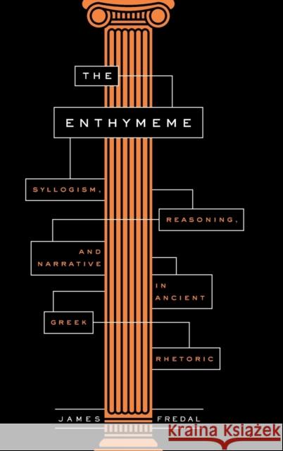 The Enthymeme: Syllogism, Reasoning, and Narrative in Ancient Greek Rhetoric James Fredal 9780271086132 Penn State University Press - książka