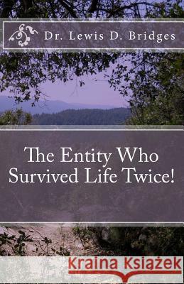 The Entity Who Survived Life Twice! Lewis D. Bridges 9781544710648 Createspace Independent Publishing Platform - książka