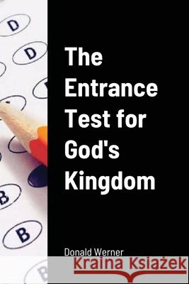 The Entrance Test for God's Kingdom Donald Werner 9781105947636 Lulu.com - książka