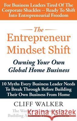 The Entrepreneur Mindset Shift: Owning Your Own Global Home Business  9781641465786 Made for Success Publishing - książka