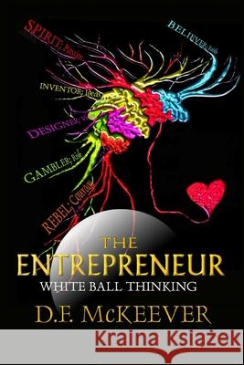 The Entrepreneur; White Ball Thinking: Designovation: the process for bringing plans into reality. D. F. McKeever D. F. McKeever 9781791697778 Independently Published - książka