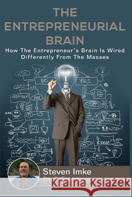 The Entrepreneurial Brain: How The Entrepreneur's Brain Is Wired Differently From The Masses Imke, Steven 9781534702608 Createspace Independent Publishing Platform - książka