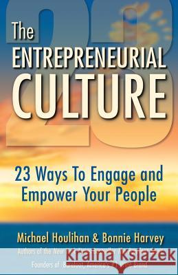 The Entrepreneurial Culture: 23 Ways to Engage and Empower Your People Michael Houlihan Bonnie Harvey 9780990793700 Footnotes Press, LLC. - książka