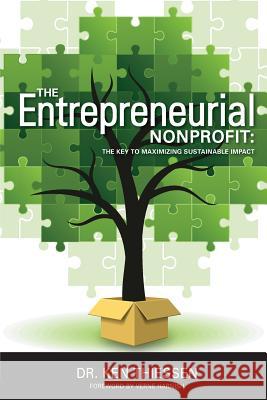 The Entrepreneurial Non-Profit: The Key To Maximizing Sustainable Impact Thiessen, Ken 9780988039612 Power of One Publishing - książka