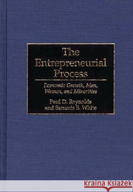 The Entrepreneurial Process: Economic Growth, Men, Women, and Minorities Reynolds, Paul 9781567200126 Quorum Books - książka