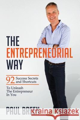 The Entrepreneurial Way: 92 Success Secrets and Shortcuts To Unleash The Entrepreneur In You Breen, Paul 9780994372703 Paul Breen - książka