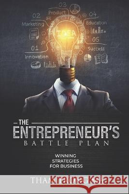 The Entrepreneur\'s Battle Plan: Winning Strategies For Business Tham Tron 9781954891012 Tham T Ma - książka