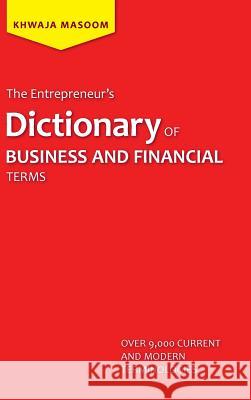 The Entrepreneur's Dictionary of Business and Financial Terms Khwaja Masoom 9781490701349 Trafford Publishing - książka