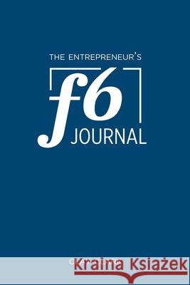 The Entrepreneur's F6 Journal: Meta Thrive Time Journal Jonathan Kelly Clay Clark  9780998443515 Thrive Edutainment, LLC - książka