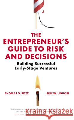 The Entrepreneur's Guide to Risk and Decisions: Building Successful Early-Stage Ventures Thomas G. Pittz Eric W. Liguori 9781838678746 Emerald Publishing Limited - książka