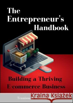 The Entrepreneur's Handbook: Building a Thriving Ecommerce Business Tennison Dixon Yetunda Dixon 9781312483477 Lulu.com - książka