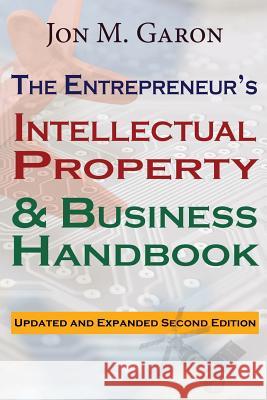 The Entrepreneur's Intellectual Property & Business Handbook Jon M. Garon 9781721866533 Createspace Independent Publishing Platform - książka