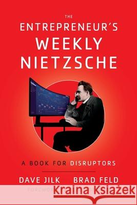 The Entrepreneur's Weekly Nietzsche: A Book for Disruptors Dave Jilk Brad Feld 9781544521404 Lioncrest Publishing - książka