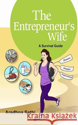 The Entrepreneur's Wife: A Survival Guide MS Aradhna Sethi 9781532751899 Createspace Independent Publishing Platform - książka