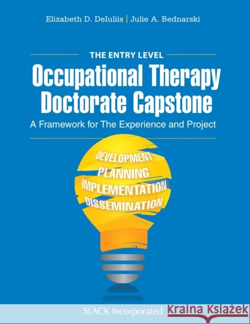 The Entry Level Occupational Therapy Doctorate Capstone: A Framework for the Experience and Project Julie Bednarski 9781630916114 Slack - książka