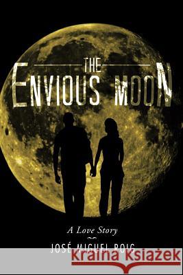 The Envious Moon: A Love Story Roig, Jose Miguel 9781493132553 Xlibris Corporation - książka