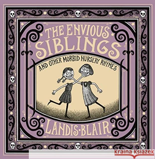 The Envious Siblings: And Other Morbid Nursery Rhymes Blair, Landis 9780393651621 W. W. Norton & Company - książka
