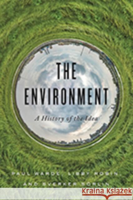 The Environment: A History of the Idea Paul Warde Libby Robin Sverker Sorlin 9781421426792 Johns Hopkins University Press - książka