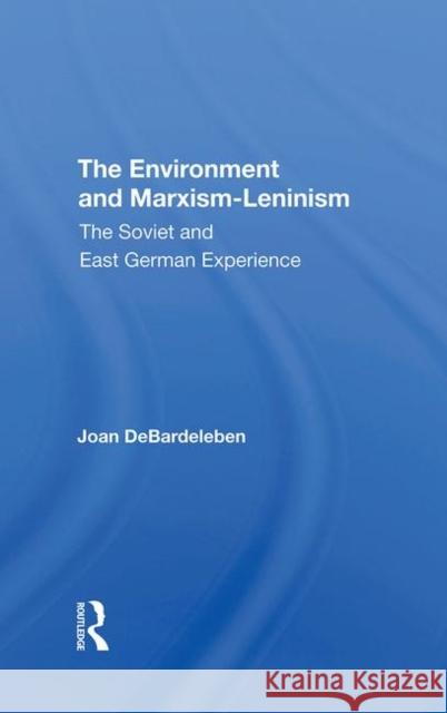 The Environment and Marxism-Leninism: The Soviet and East German Experience Debardeleben, Joan 9780367291808 Taylor and Francis - książka