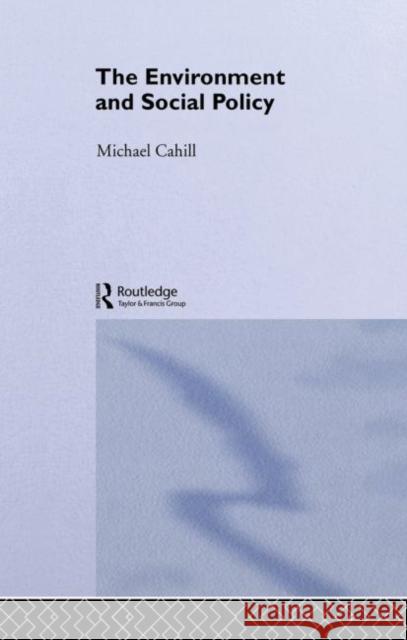 The Environment and Social Policy Michael Cahill 9780415261050 Routledge - książka