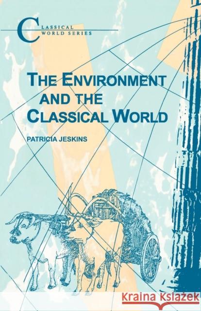 The Environment and the Classical World Patrica Jeskins 9781853995477 GERALD DUCKWORTH & CO LTD - książka