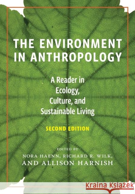 The Environment in Anthropology (Second Edition): A Reader in Ecology, Culture, and Sustainable Living Nora Haenn Allison Harnish Richard Wilk 9781479876761 Nyu Press - książka